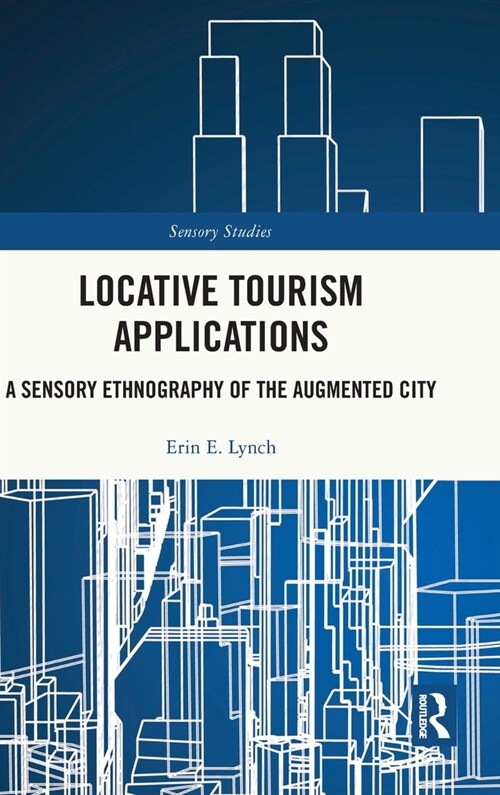 Locative Tourism Applications : A Sensory Ethnography of the Augmented City (Hardcover)
