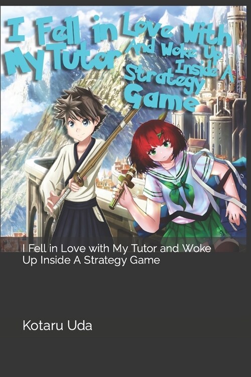 I Fell in Love with My Tutor and Woke Up Inside A Strategy Game: Volume 1 (Paperback)