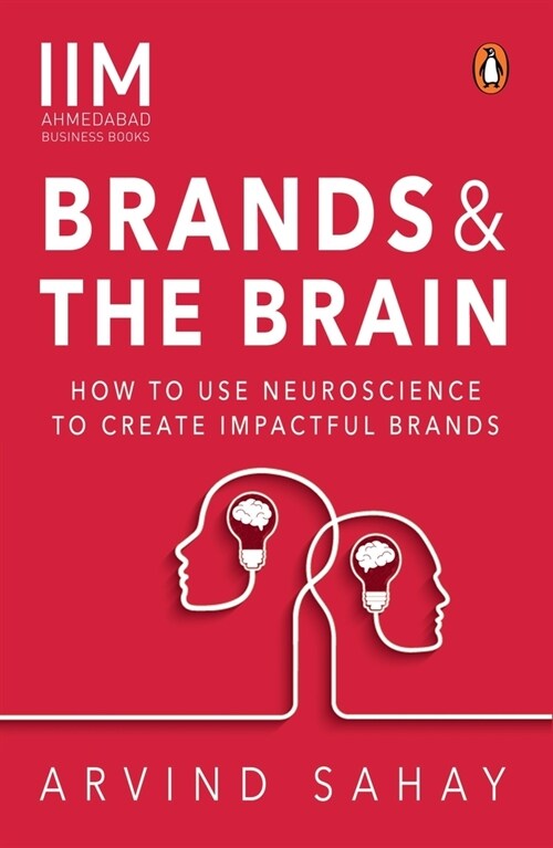 Brands and the Brain: How to Use Neuroscience to Create Impactful Brands (Paperback)