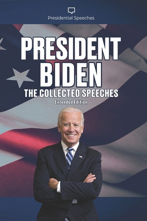 President Biden The Collected Speeches: Extended Edition (Paperback)