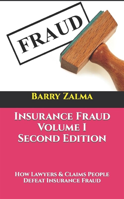 Insurance Fraud Volume I Second Edition: How Lawyers & Claims People Defeat Insurance Fraud (Paperback)