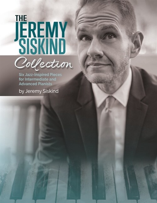 The Jeremy Siskind Collection: Six Jazz-Inspired Pieces for Intermediate and Advanced Pianists (Paperback)