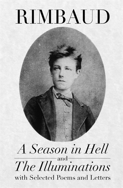 A Season in Hell and The Illuminations, with Selected Poems and Letters (Paperback)