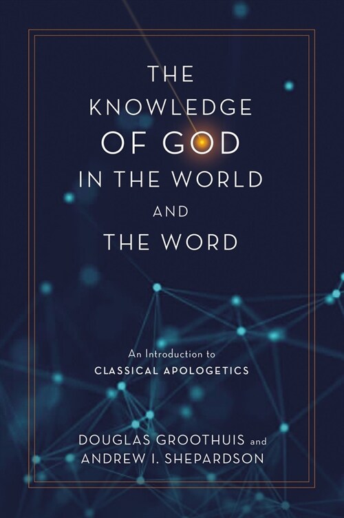 The Knowledge of God in the World and the Word: An Introduction to Classical Apologetics (Hardcover)