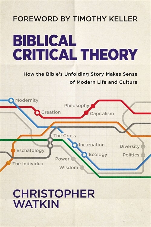 Biblical Critical Theory: How the Bibles Unfolding Story Makes Sense of Modern Life and Culture (Hardcover)