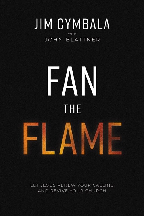 Fan the Flame: Let Jesus Renew Your Calling and Revive Your Church (Hardcover)