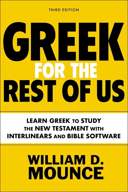 Greek for the Rest of Us, Third Edition: Learn Greek to Study the New Testament with Interlinears and Bible Software (Paperback, 3)