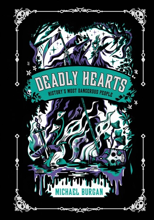 Deadly Hearts: Historys Most Dangerous People (Hardcover)