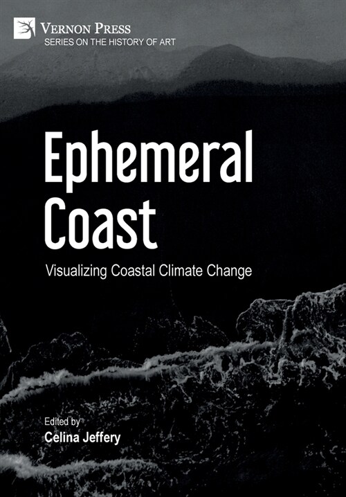 Ephemeral Coast: Visualizing Coastal Climate Change (B&W) (Hardcover)