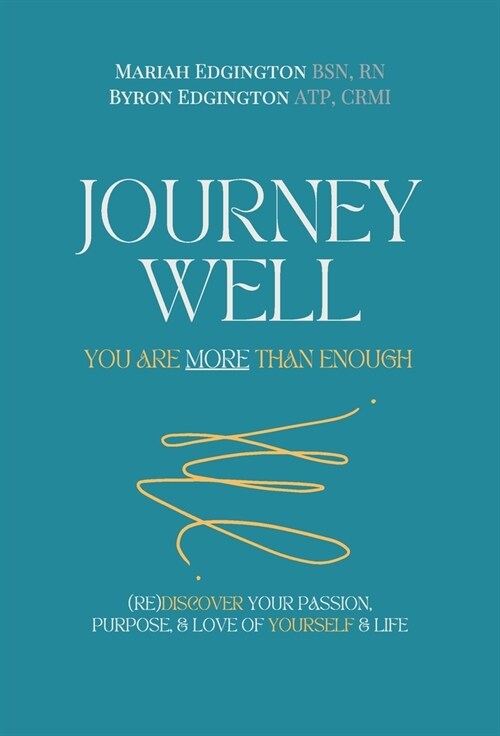 Journey Well, You Are More Than Enough: (RE)Discover Your Passion, Purpose, and Love of Yourself & Life (Hardcover)