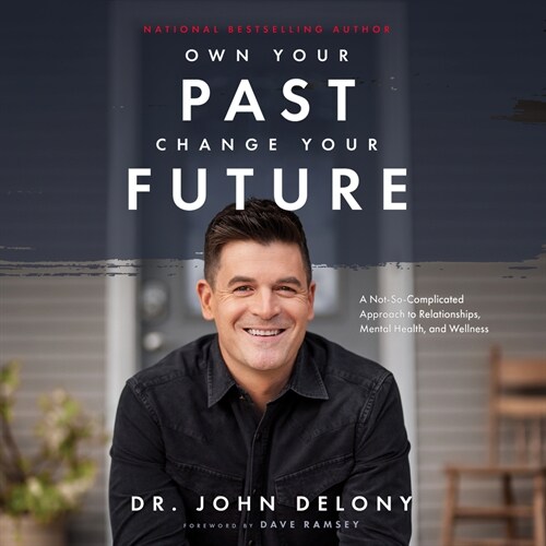 Own Your Past Change Your Future: A Not-So-Complicated Approach to Relationships, Mental Health & Wellness (MP3 CD)
