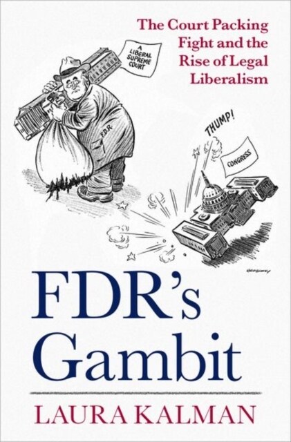 Fdrs Gambit: The Court Packing Fight and the Rise of Legal Liberalism (Hardcover)