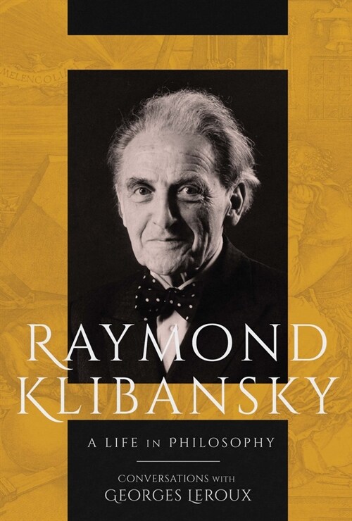 Raymond Klibansky: A Life in Philosophy (Hardcover)