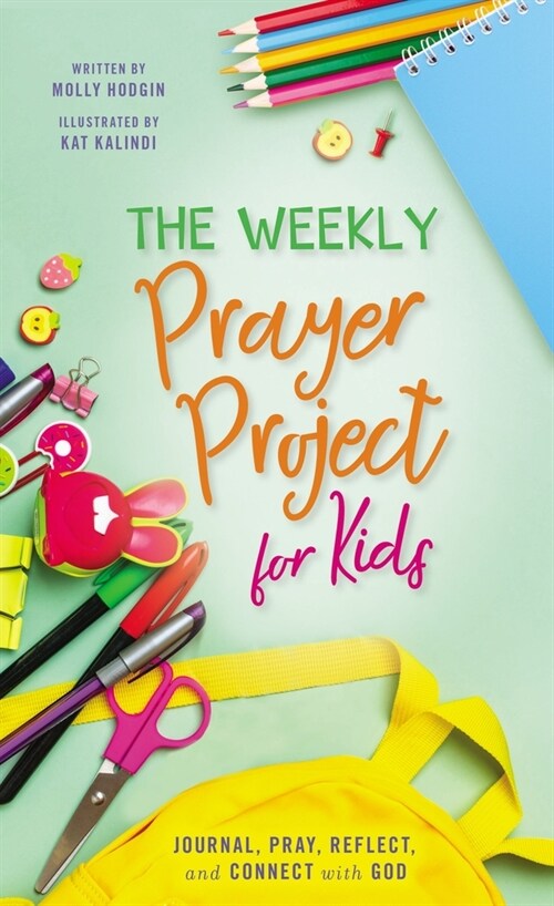 The Weekly Prayer Project for Kids: Journal, Pray, Reflect, and Connect with God (Hardcover)