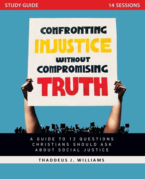 Confronting Injustice Without Compromising Truth Study Guide: A Guide to 12 Questions Christians Should Ask about Social Justice (Paperback)