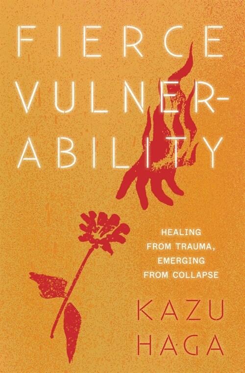 Fierce Vulnerability: Healing from Trauma, Emerging Through Collapse (Paperback)