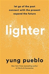 Lighter: let go of the past, connect with the present, and expand the future