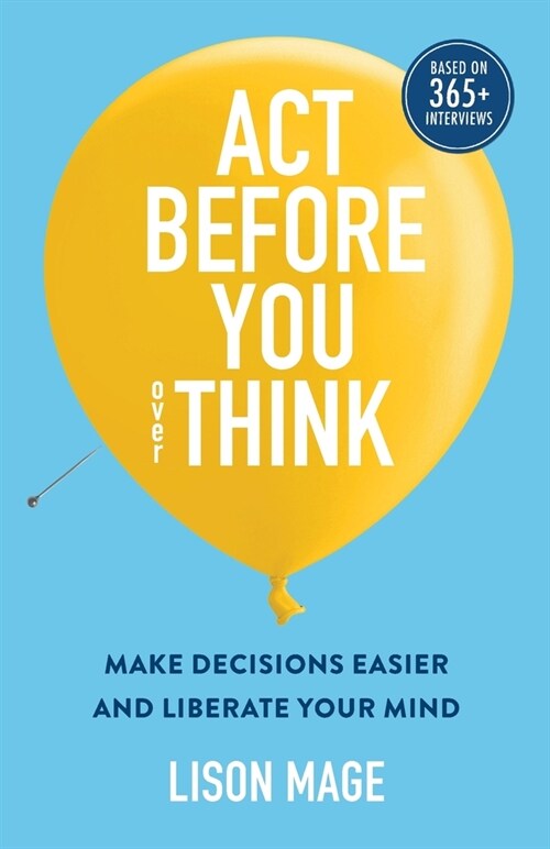 Act Before You overThink: Make Decisions Easier and Liberate Your Mind (Paperback)