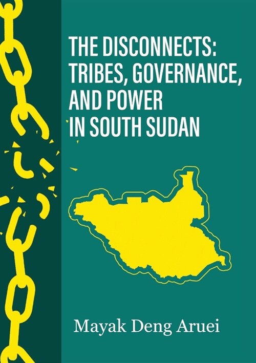 The Disconnects: Tribes, Governance, and Power in South Sudan (Paperback)