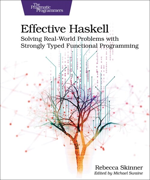 Effective Haskell: Solving Real-World Problems with Strongly Typed Functional Programming (Paperback)