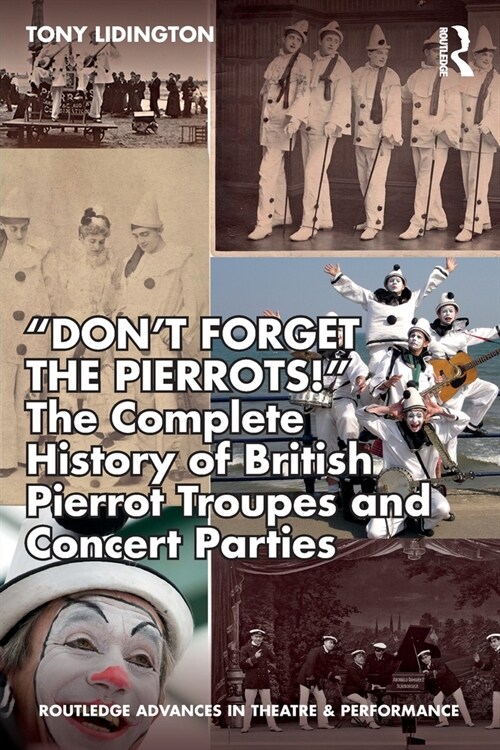 “Don’t Forget The Pierrots! The Complete History of British Pierrot Troupes & Concert Parties (Paperback)