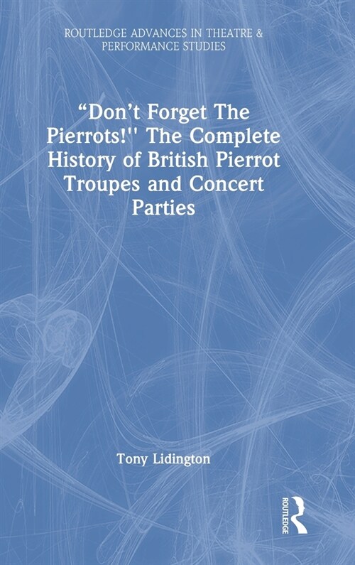 “Don’t Forget The Pierrots! The Complete History of British Pierrot Troupes & Concert Parties (Hardcover)