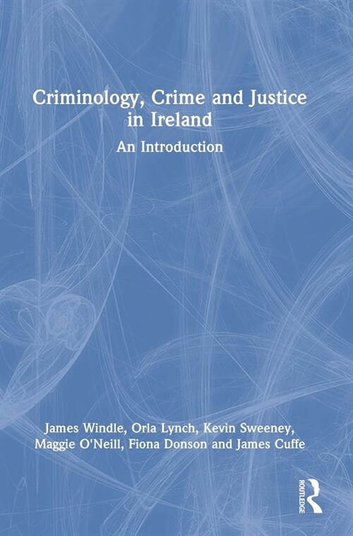 Criminology, Crime and Justice in Ireland : An Introduction (Hardcover)