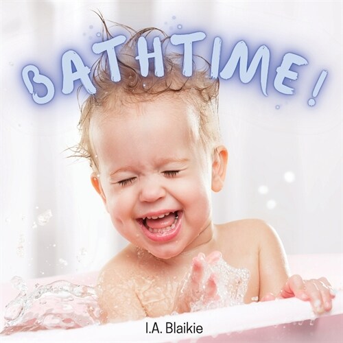 Bathtime!: Kids Book About Having a Bath, A Book About Getting Clean for Toddlers and Small Children (Paperback)