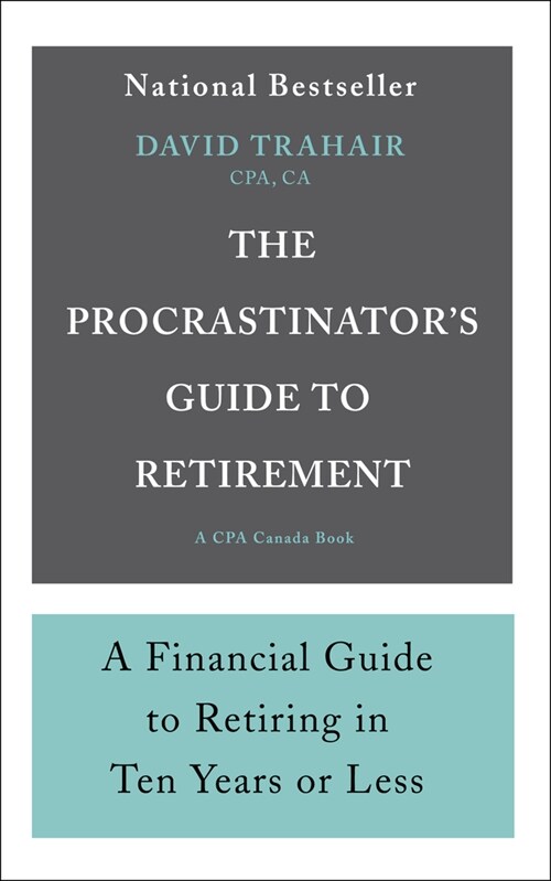 The Procrastinators Guide to Retirement: A Financial Guide to Retiring in Ten Years or Less (Paperback)