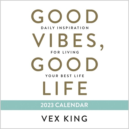Good Vibes, Good Life 2023 Calendar : Daily Inspiration for Living Your Best Life (Calendar)