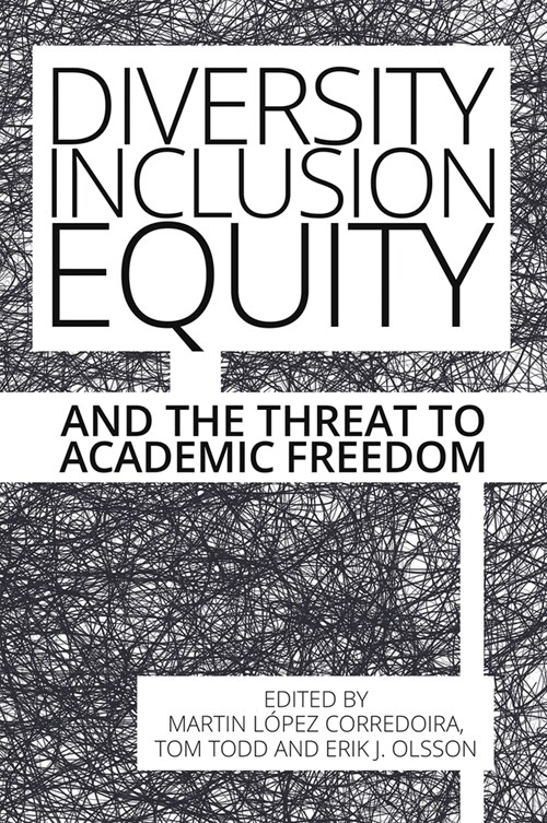 Diversity, Inclusion, Equity and the Threat to Academic Freedom (Paperback)