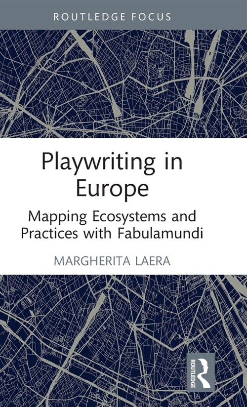 Playwriting in Europe : Mapping Ecosystems and Practices with Fabulamundi (Hardcover)