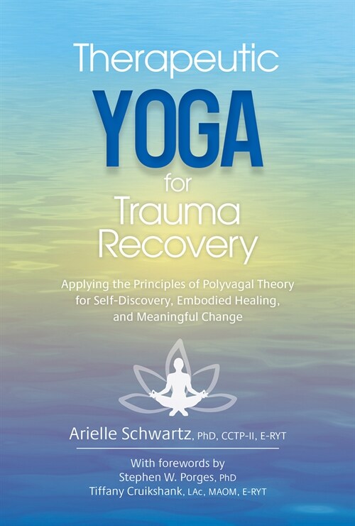 Therapeutic Yoga for Trauma Recovery: Applying the Principles of Polyvagal Theory for Self-Discovery, Embodied Healing, and Meaningful Change (Paperback)