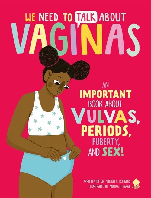 We Need to Talk about Vaginas: An Important Book about Vulvas, Periods, Puberty, and Sex! (Paperback)