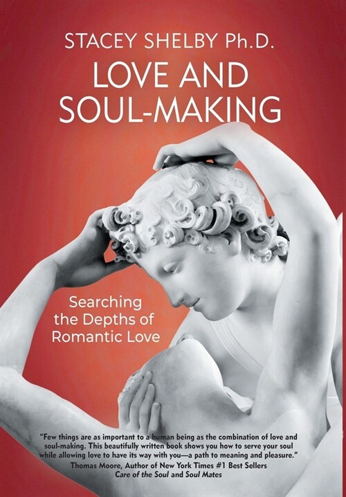 Love and Soul-Making: Searching the Depths of Romantic Love (Hardcover)