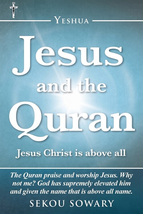 Jesus and the Quran: Jesus Christ Is Above All (Paperback)