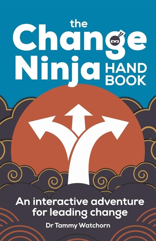 The Change Ninja Handbook : An interactive adventure for leading change (Paperback)