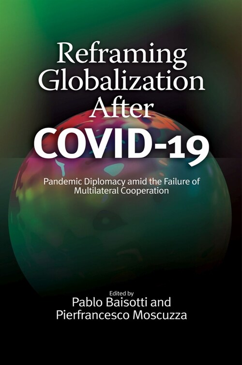 Reframing Globalization After COVID-19 : Pandemic Diplomacy amid the Failure of Multilateral Cooperation (Paperback)