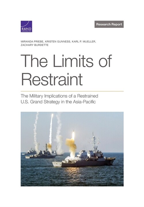 The Limits of Restraint: The Military Implications of a Restrained U.S. Grand Strategy in the Asia-Pacific (Paperback)