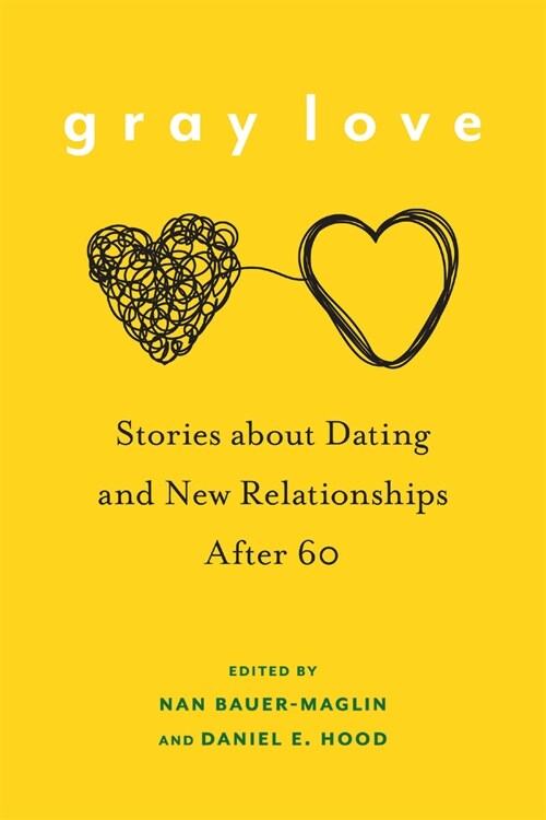 Gray Love: Stories about Dating and New Relationships After 60 (Hardcover)