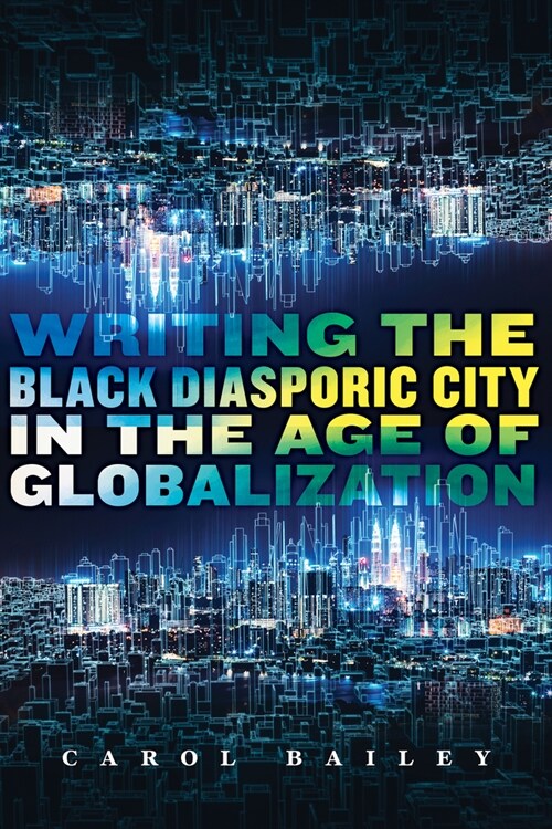 Writing the Black Diasporic City in the Age of Globalization (Hardcover)