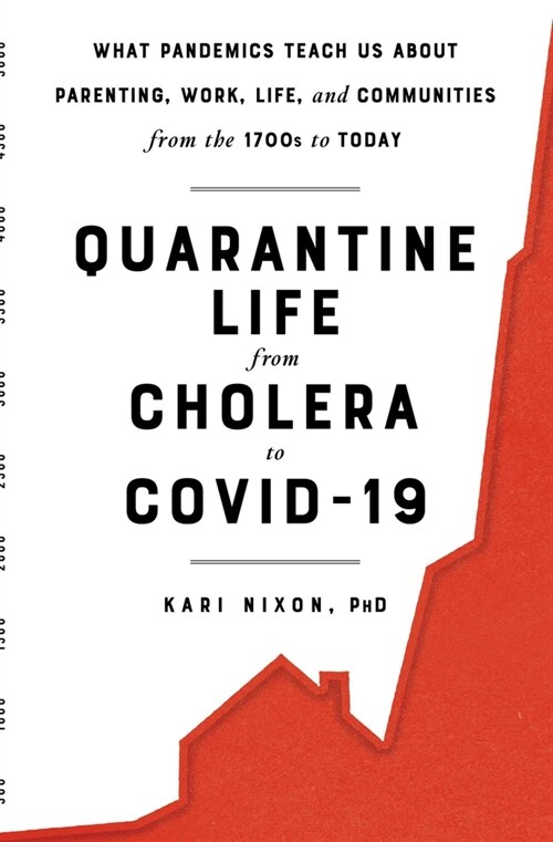 Quarantine Life from Cholera to Covid-19: What Pandemics Teach Us about Parenting, Work, Life, and Communities from the 1700s to Today (Paperback)