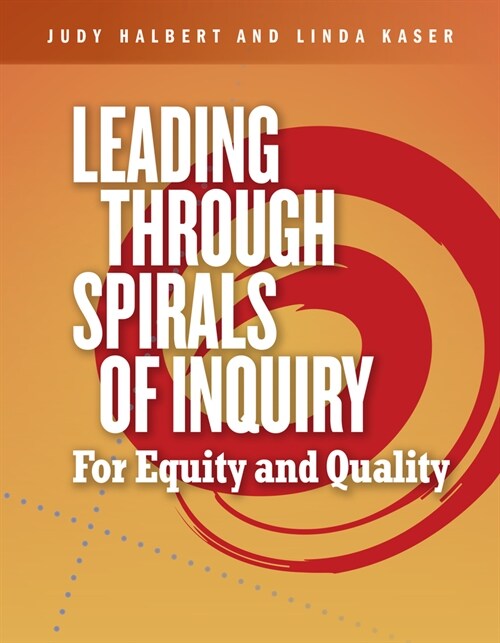 Leading Through Spirals of Inquiry: For Equity and Quality (Paperback)