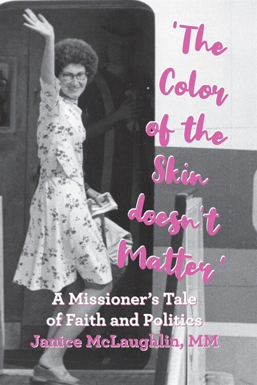 The Color of the Skin doesnt Matter: A Missioners Tale of Faith and Politics (Paperback)