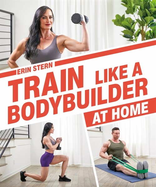 Train Like a Bodybuilder at Home: Get Lean and Strong Without Going to the Gym (Paperback)