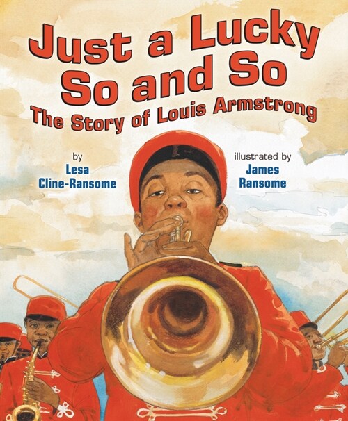 Just a Lucky So and So: The Story of Louis Armstrong (Paperback)