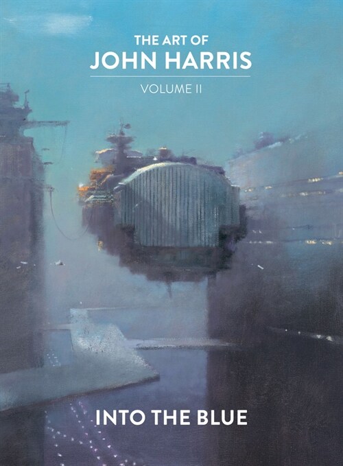 The Art of John Harris: Volume II - Into the Blue (Hardcover)