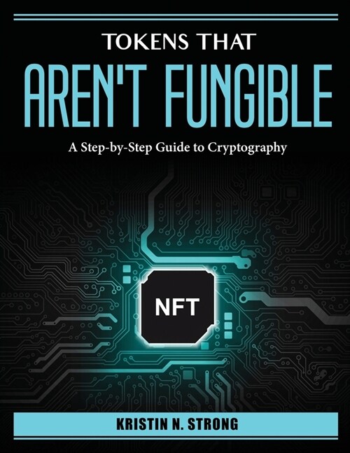 Tokens that arent fungible: A Step-by-Step Guide to Cryptography (Paperback)