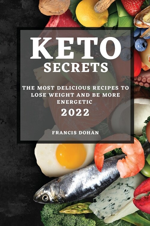 Keto Secrets 2022: The Most Delicious Recipes to Lose Weight and Be More Energetic (Paperback)