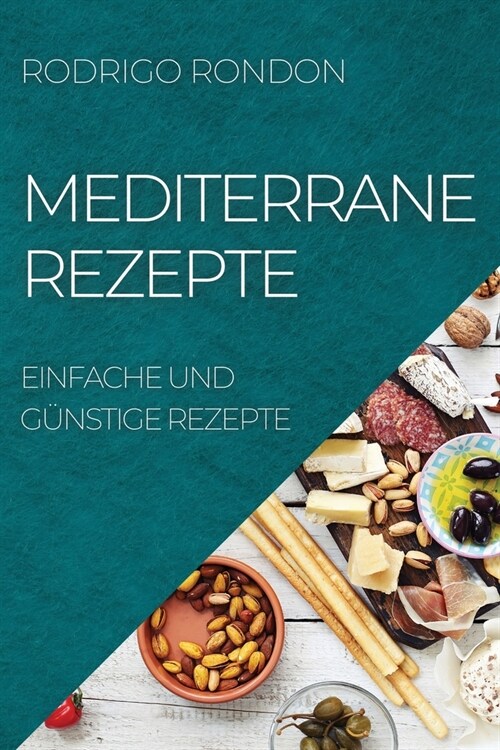 Mediterrane Rezepte: Einfache Und G?stige Rezepte (Paperback)